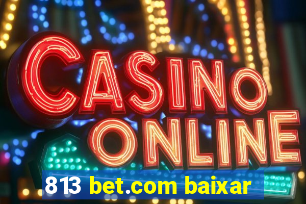 813 bet.com baixar